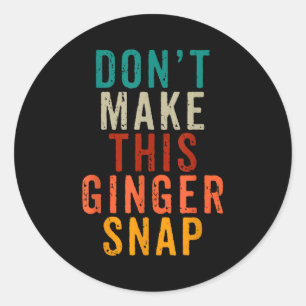 Don't Make This Ginger Snap Funny Readhead Classic Round Sticker