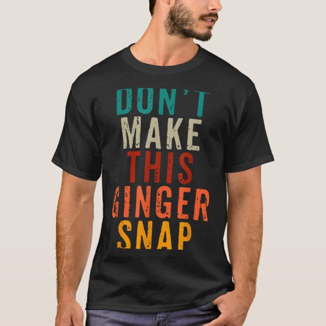 Don't Make This Ginger Snap Funny Readhead  T-Shirt (Front)