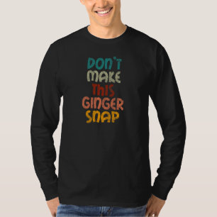 Don't Make This Ginger Snap Red Hair Redhead Graph T-Shirt