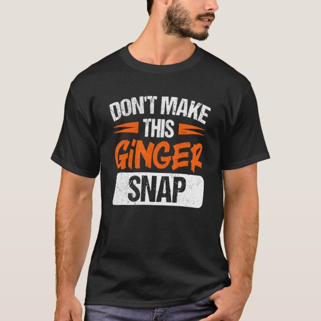 Don't Make This Ginger Snap Red Haired Redheaded T-Shirt (Front)