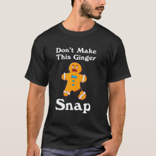 Don't Make This Ginger Snap Redhead Gift Christmas T-Shirt