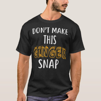 Dont Make This Ginger Snap Shirt Funny Redhead Shi