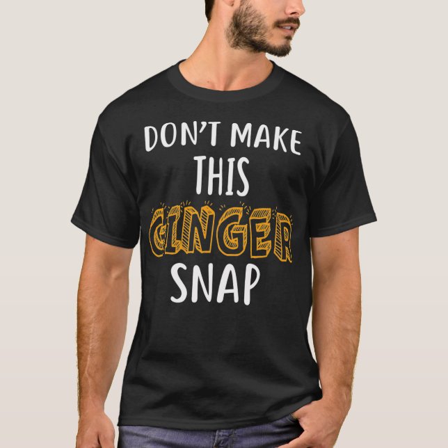 Dont Make This Ginger Snap Shirt Funny Redhead Shi (Front)