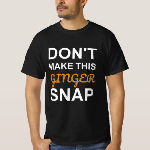Don't Make This Ginger Snap T-Shirt