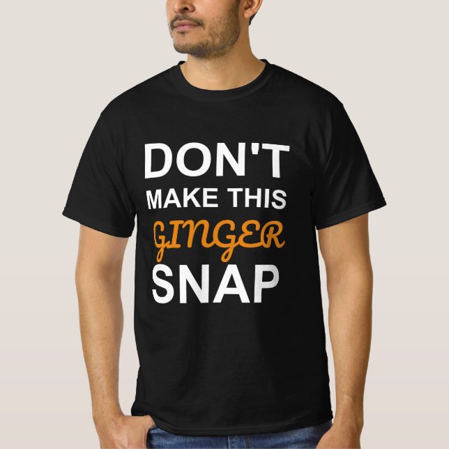 Don't Make This Ginger Snap T-Shirt (Front)