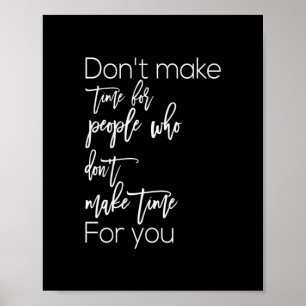 don't make time for people make time for you poster