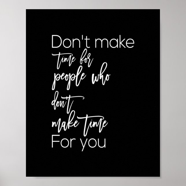 don't make time for people make time for you poster (Front)