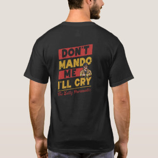 Don't Mando Me I'll Cry T-Shirt