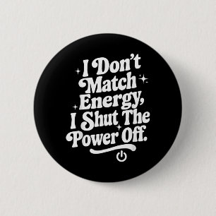 Dont Match Energy Shut The Power Off Funny Humour 6 Cm Round Badge