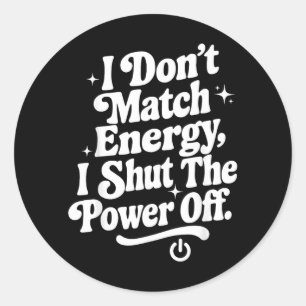 Dont Match Energy Shut The Power Off Funny Humour Classic Round Sticker
