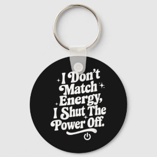 Dont Match Energy Shut The Power Off Funny Humour Key Ring