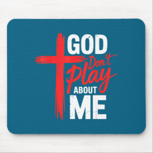 Dont Me God Play About Faith Inspirational Mouse Pad