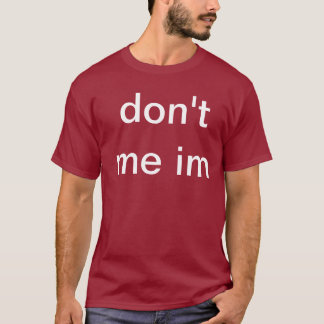 don't me im T-Shirt