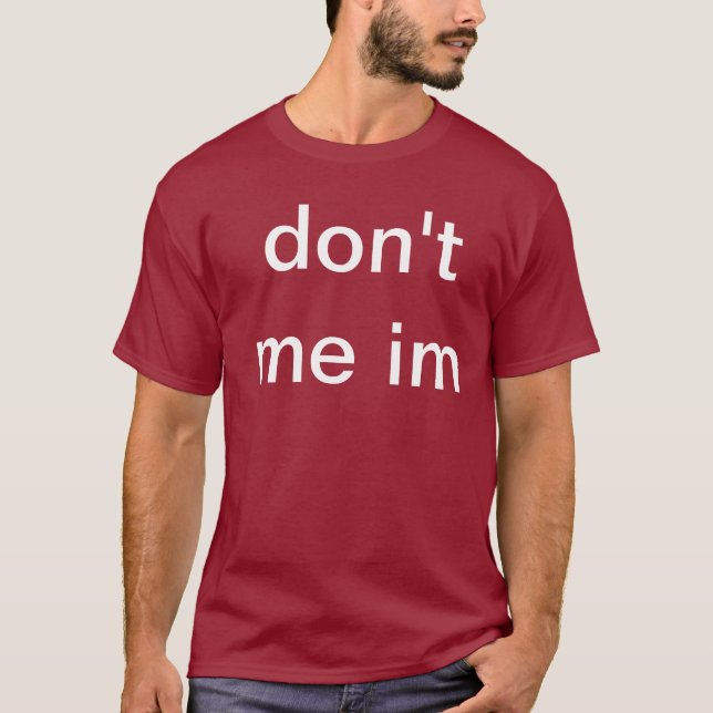 don't me im T-Shirt (Front)