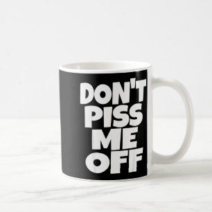 Don't Me Off Funny Saying Sarcastic Novelty T-s Coffee Mug