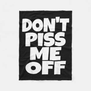 Don't Me Off Funny Saying Sarcastic Novelty T-s  Fleece Blanket