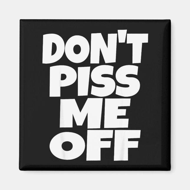 Don't Me Off Funny Saying Sarcastic Novelty T-s  Magnet (Front)