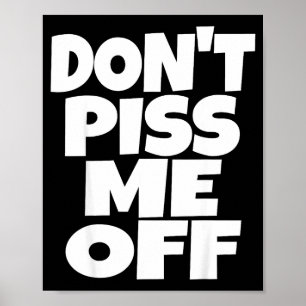Don't Me Off Funny Saying Sarcastic Novelty T-s Poster