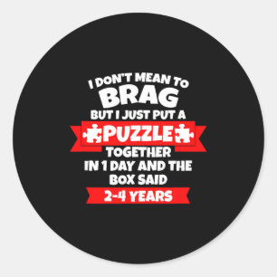 Dont Mean To Brag, Put Puzzle Together 1day, Box S Classic Round Sticker