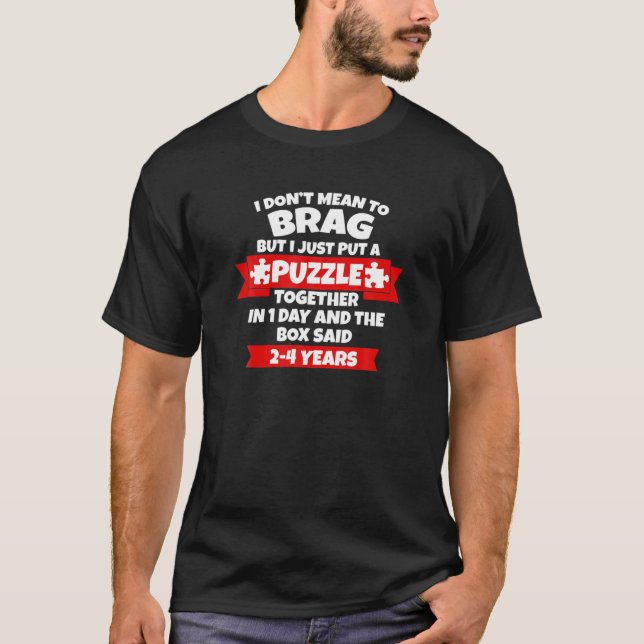 Dont Mean To Brag, Put Puzzle Together 1Day, Box S T-Shirt (Front)