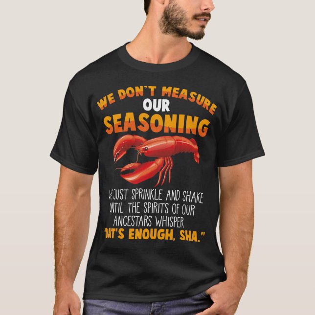 Don't measure seasoning Crawfish Sarcastic Gag T-Shirt (Front)
