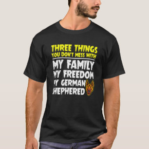 Dont Mess Family Freedom German Shepherd Cool T-Shirt