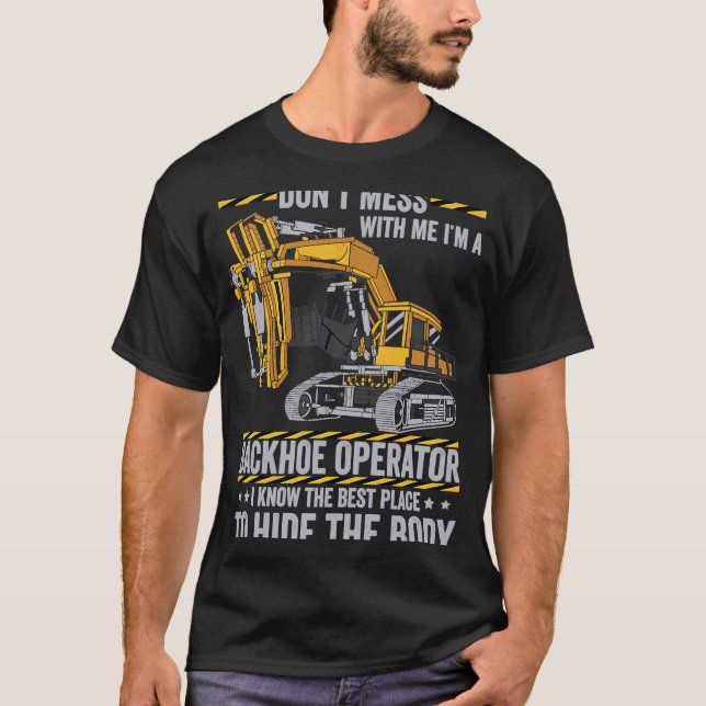 Don't Mess With A Backhoe Operator T-Shirt (Front)