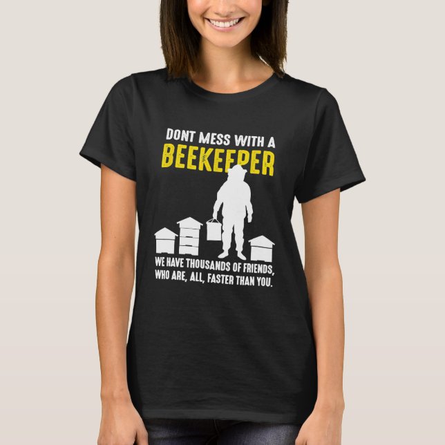 Dont Mess With A Beekeeper  Beekeeping Beehive Hon T-Shirt (Front)