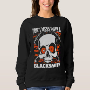 Don't Mess With A Blacksmith Hobby Legend Forging  Sweatshirt
