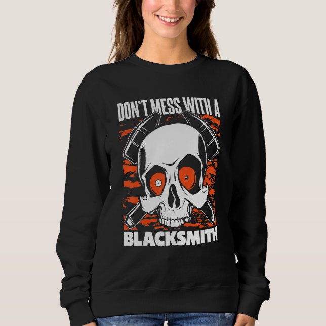 Don't Mess With A Blacksmith Hobby Legend Forging  Sweatshirt (Front)