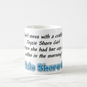 Don't mess with a crabby Joyzie Shore Girl in.... Coffee Mug