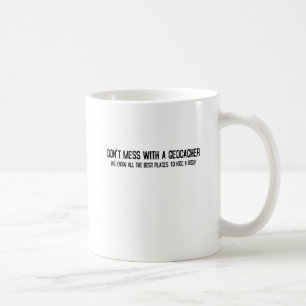 Don't Mess with a Geocacher... Coffee Mug
