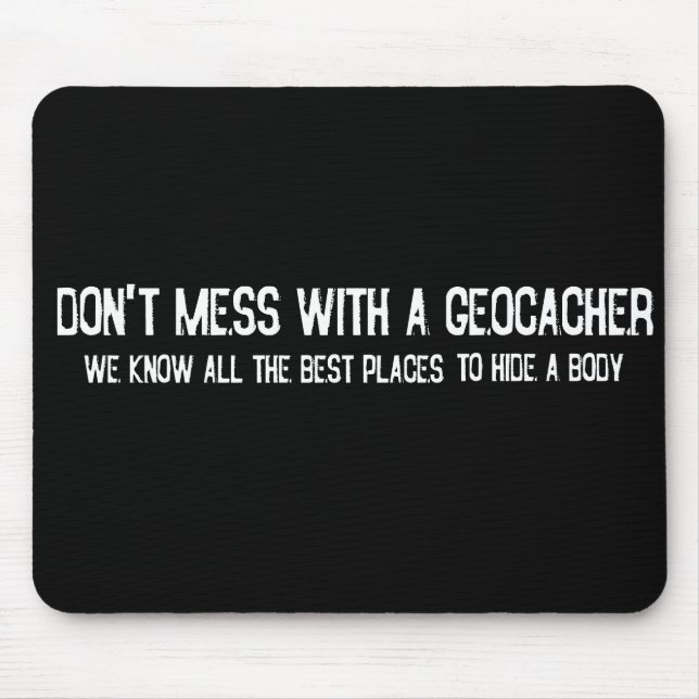 Don't Mess with a Geocacher... Mouse Pad (Front)