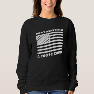 Don't Mess With A Junior Rotc Cadet For Jrotc Memb Sweatshirt