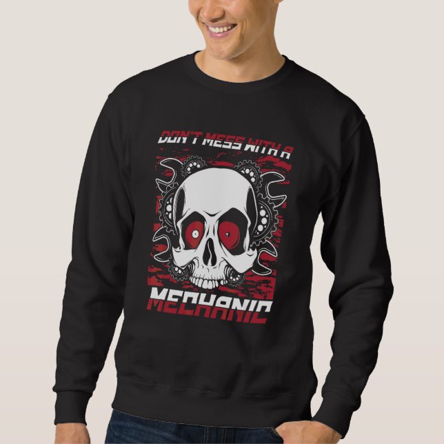 Don't Mess With A Mechanic Car Technician Auto Mec Sweatshirt (Front)