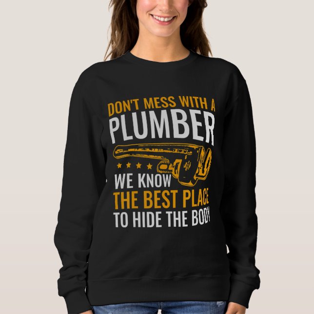 Don't Mess with a Plumber Pipe Layer Plumbing Humo Sweatshirt (Front)