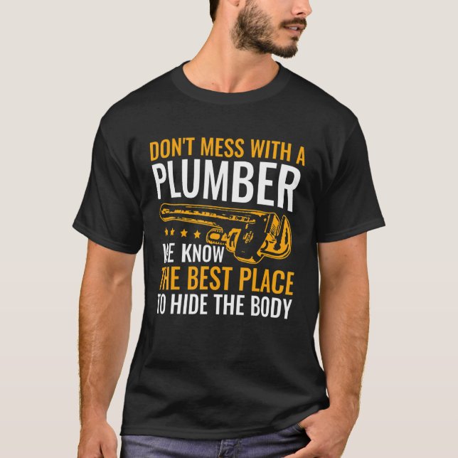 Don't Mess with a Plumber Pipe Layer Plumbing Humo T-Shirt (Front)