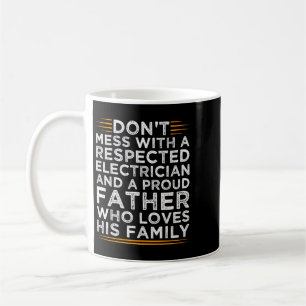 Dont Mess With A Respected Electrician And A Proud Coffee Mug