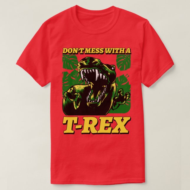 Dont Mess With A T rex T-Shirt (Design Front)