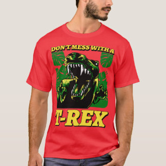 Dont Mess With A T rex T-Shirt