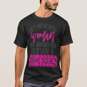 Don't mess with a woman who knows how to stage a c T-Shirt