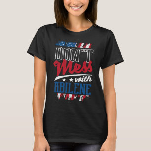 Dont Mess With Abilene Abilenian Humour US Cities T-Shirt