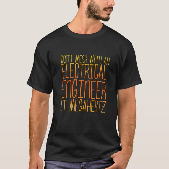 Don't Mess With An Electrical Engineer It Megahert T-Shirt (Front)