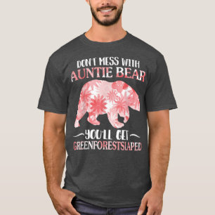 Don't Mess With Auntie Bear You'll Get Greenforest T-Shirt