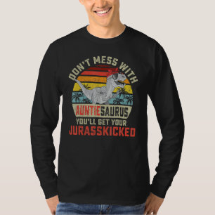 Don't Mess With Auntiesaurus You'll Get Jurasskick T-Shirt