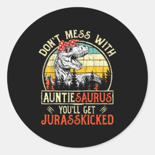 Don't Mess With Auntiesaurus You'll Get Jurkicked  Classic Round Sticker