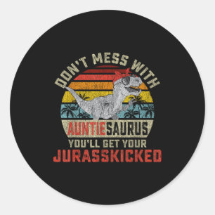 Don't Mess With Auntiesaurus You'll Get Jurkicked Classic Round Sticker