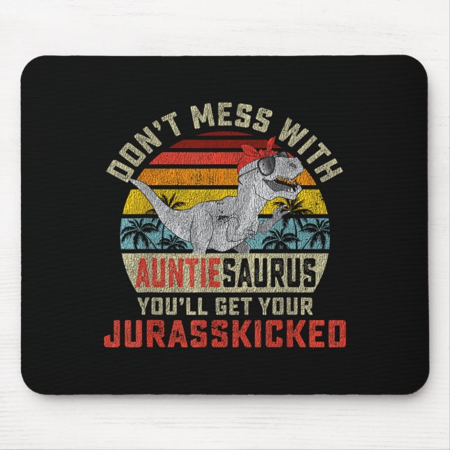 Don't Mess With Auntiesaurus You'll Get Jurkicked  Mouse Pad (Front)