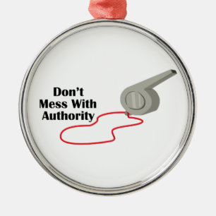 Don't Mess With Authority Metal Ornament