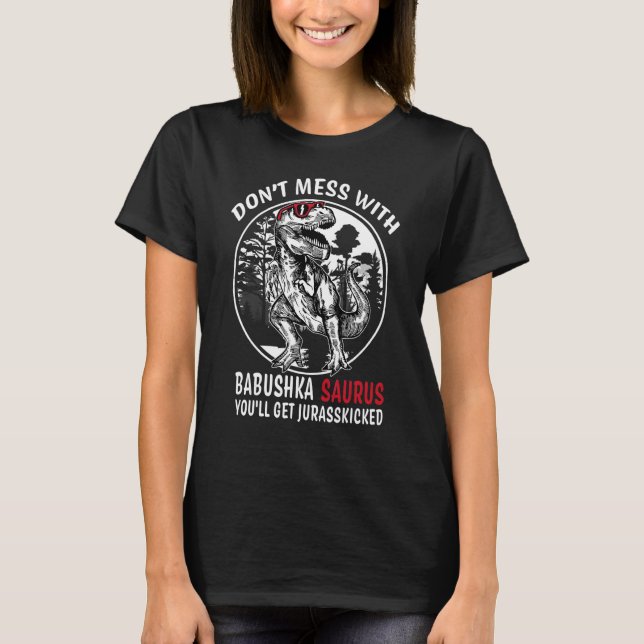 Don't Mess With Babushka Saurus Jurasskicked   Gra T-Shirt (Front)